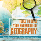 Tools to Build Your Knowledge of Geography | Geography Book for Kids Grade 3 | Children's Geography & Cultures Books - Baby Professor