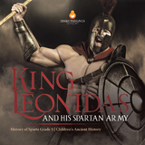 King Leonidas and His Spartan Army | History of Sparta Grade 5 | Children's Ancient History - Baby Professor