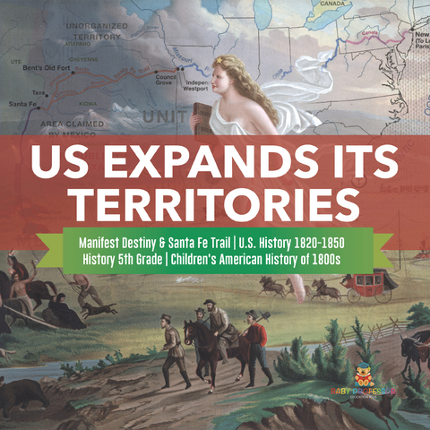 US Expands Its Territories | Manifest Destiny & Santa Fe Trail | U.S. History 1820-1850 | History 5th Grade | Children's American History of 1800s - Baby Professor