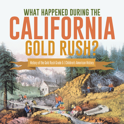 What Happened During the California Gold Rush? | History of the Gold Rush Grade 5 | Children's American History - Baby Professor