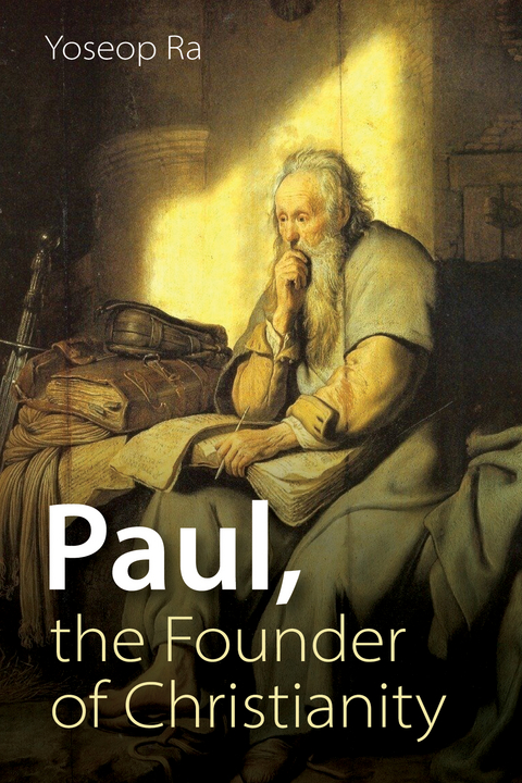 Paul, the Founder of Christianity -  Yoseop Ra