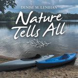 Nature Tells All - Denise M. Lenihan