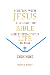 MEETING WITH JESUS THROUGH THE BIBLE -  Heino A. Blaauw