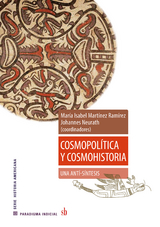 Cosmopolítica y cosmohistoria: una anti-síntesis - Federico Navarrete Linares, Gabriel K. Kruell, Marcio Goldman, Alejandro Fujigaki Lares, Johannes Neurath, María Isabel Martínez Ramírez