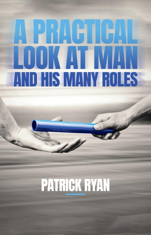 Practical Look at Man and His Many Roles -  Patrick Ryan