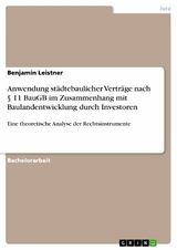 Anwendung städtebaulicher Verträge nach § 11 BauGB im Zusammenhang mit Baulandentwicklung durch Investoren - Benjamin Leistner