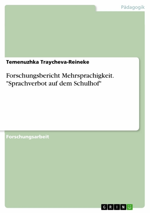 Forschungsbericht Mehrsprachigkeit. "Sprachverbot auf dem Schulhof" - Temenuzhka Traycheva-Reineke