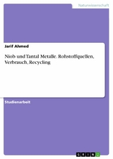 Niob und Tantal Metalle. Rohstoffquellen, Verbrauch, Recycling -  Jarif Ahmed