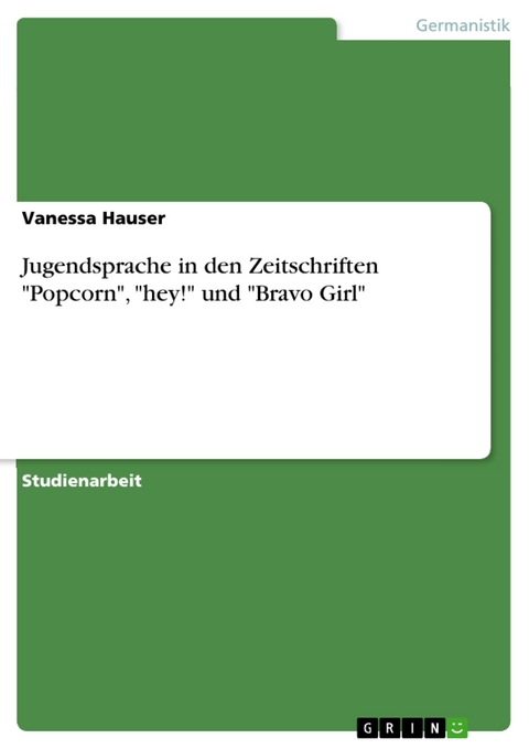 Jugendsprache in den Zeitschriften "Popcorn", "hey!" und "Bravo Girl" - Vanessa Hauser