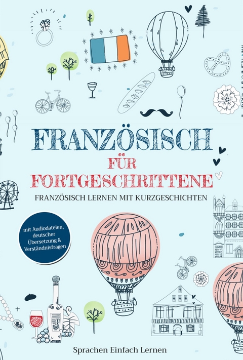 Französisch für Fortgeschrittene - Sprachen Einfach Lernen