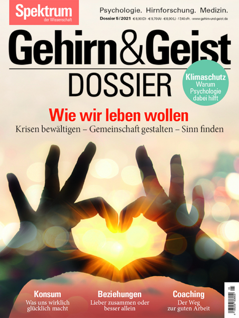 Gehirn&Geist Dossier - Wie wir leben wollen -  Spektrum der Wissenschaft