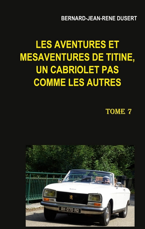 Les aventures et mésaventures de Titine, un cabriolet pas comme les autres - Bernard-Jean-René Dusert