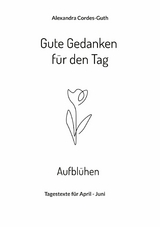 Gute Gedanken für den Tag - Aufblühen - Alexandra Cordes-Guth