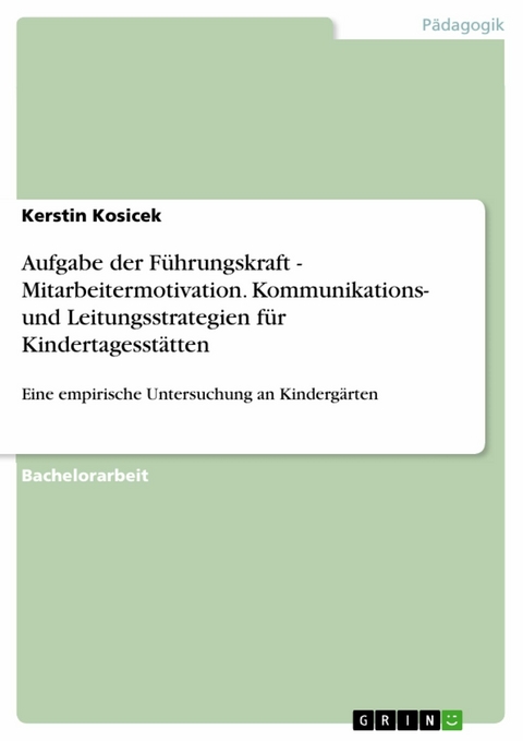 Aufgabe der Führungskraft - Mitarbeitermotivation. Kommunikations- und Leitungsstrategien für Kindertagesstätten - Kerstin Kosicek