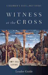 Witness at the Cross Leader Guide -  Prof. Amy-Jill Levine