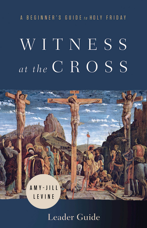 Witness at the Cross Leader Guide -  Prof. Amy-Jill Levine
