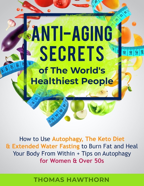 Anti-Aging Secrets of The World's Healthiest People - Thomas Hawthorn