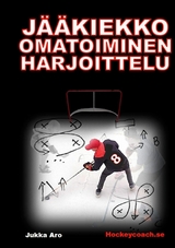 Jääkiekko omatoiminen harjoittelu - Jukka Aro