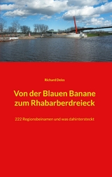 Von der Blauen Banane zum Rhabarberdreieck - Richard Deiss