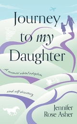 Journey to My Daughter - Jennifer Rose Asher