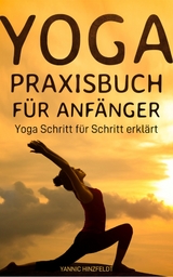 Yoga Praxisbuch für Anfänger - Yannic Hinzfeldt