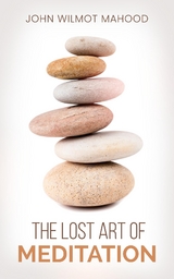 Lost Art of Meditation -  John Wilmot Mahood