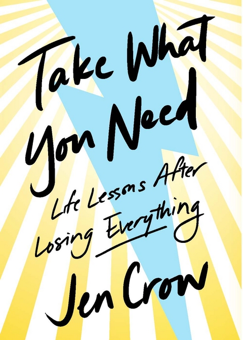 Take What You Need: Life Lessons after Losing Everything -  Jen Crow