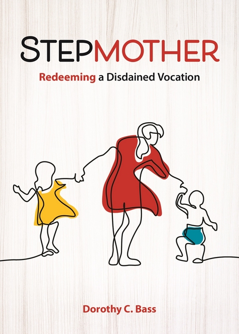 Stepmother: Redeeming a Disdained Vocation -  Dorothy C. Bass