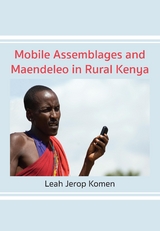 Mobile Assemblages and Maendeleo in Rural Kenya -  Jerop Komen