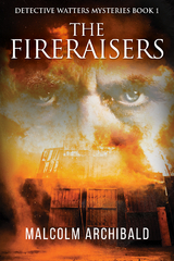 The Fireraisers - Malcolm Archibald