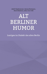 Alt Berliner Humor - Adolf Glasbrenner, Georg Hermann, David Kalisch, Julius von Voß