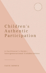 Children's Authentic Participation A Facilitator's Guide -  Zazie Bowen