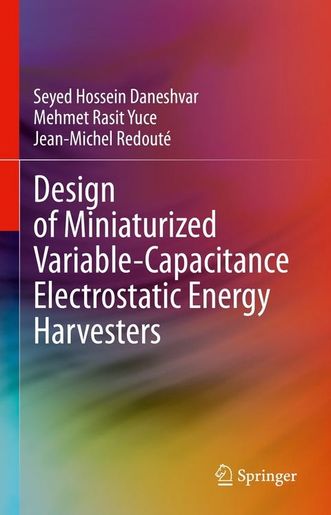 Design of Miniaturized Variable-Capacitance Electrostatic Energy Harvesters - Seyed Hossein Daneshvar, Mehmet Rasit Yuce, Jean-Michel Redouté
