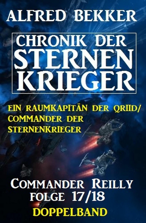 Commander Reilly Folge 17/18 Doppelband: Chronik der Sternenkrieger -  Alfred Bekker