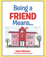 Being A Friend Means... -  Nakia Whitaker