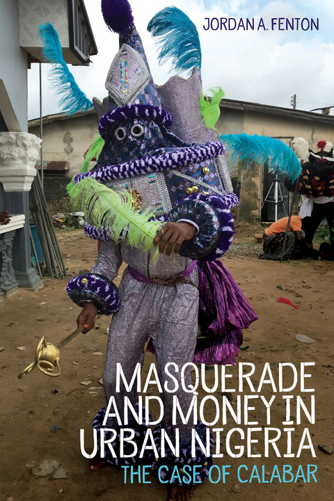 Masquerade and Money in Urban Nigeria - Jordan Fenton