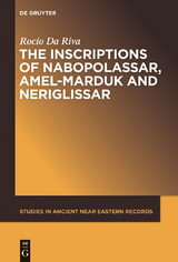 The Inscriptions of Nabopolassar, Amel-Marduk and Neriglissar -  Rocio Da Riva