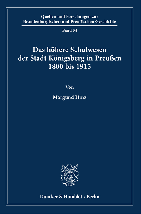 Das höhere Schulwesen der Stadt Königsberg in Preußen 1800 bis 1915. -  Margund Hinz