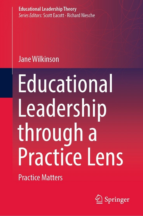 Educational Leadership through a Practice Lens - Jane Wilkinson