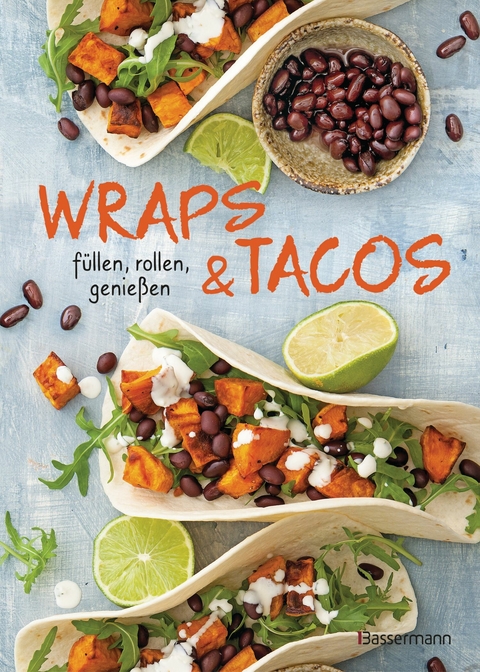 Wraps & Tacos füllen - rollen - genießen - 