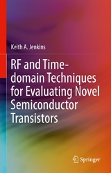 RF and Time-domain Techniques for Evaluating Novel Semiconductor Transistors -  Keith A. Jenkins