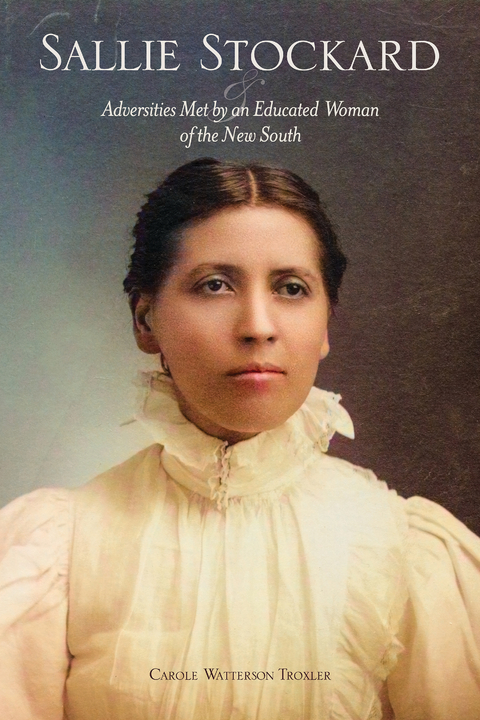 Sallie Stockard and the Adversities of an Educated Woman of the New South - Carole W. Troxler