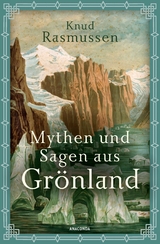 Mythen und Sagen aus Grönland -  Knud Rasmussen