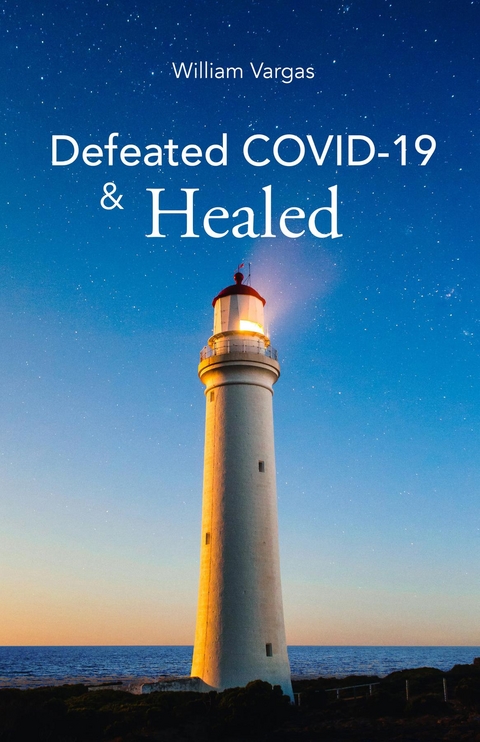 Defeated COVID-19 & Healed -  William Vargas