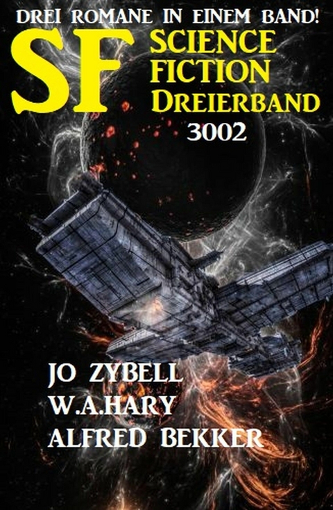 Science Fiction Dreierband 3002 - Drei Romane in einem Band! - Alfred Bekker, Jo Zybell, W. A. Hary