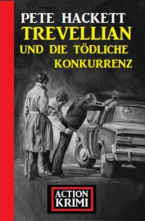 Trevellian und die tödliche Konkurrenz: Action Krimi - Pete Hackett