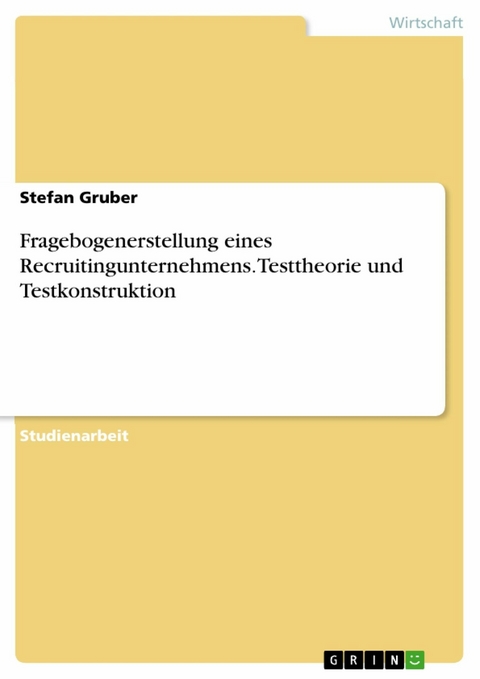 Fragebogenerstellung eines Recruitingunternehmens. Testtheorie und Testkonstruktion - Stefan Gruber