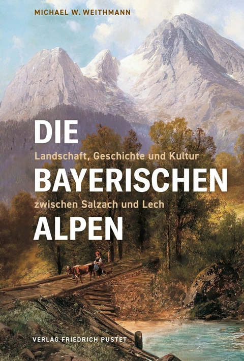 Die Bayerischen Alpen - Michael W. Weithmann