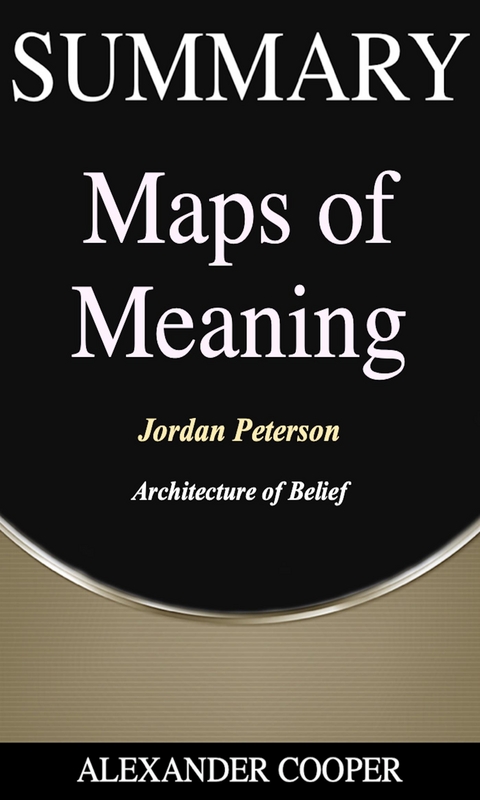 Summary of Maps of Meaning - Alexander Cooper