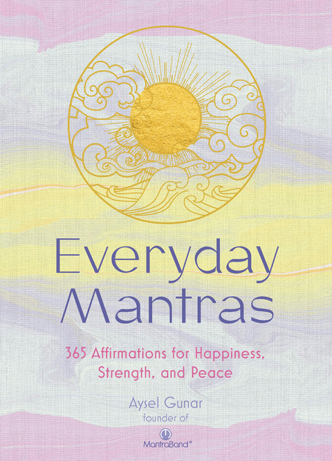 Everyday Mantras : 365 Affirmations for Happiness, Strength, and Peace -  Aysel Gunar